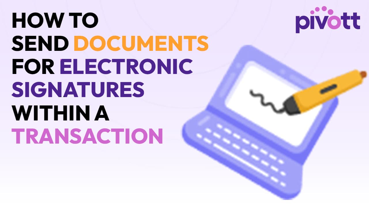 Thumbnail how to send Documents for Electronic Signatures within a Transaction Pivott